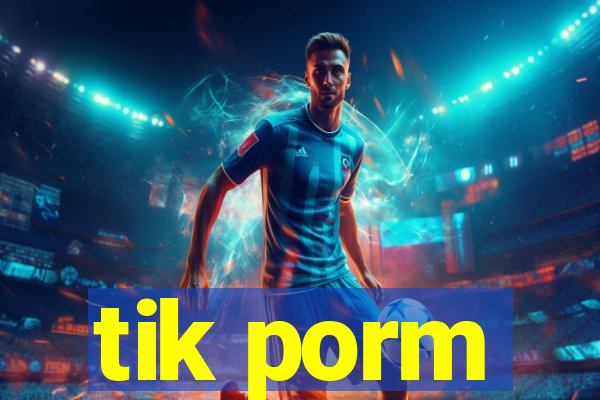 tik porm