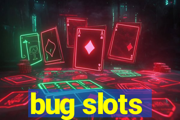 bug slots