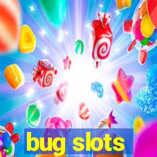 bug slots