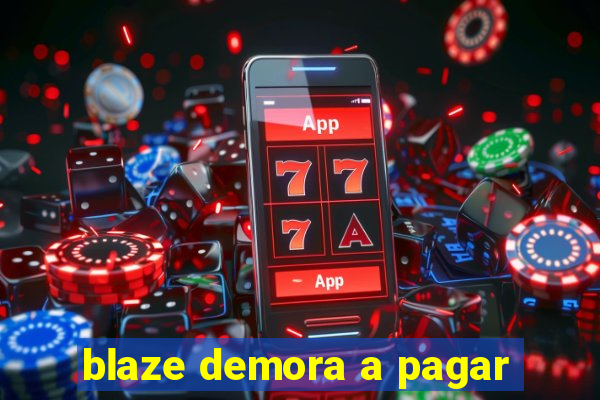 blaze demora a pagar