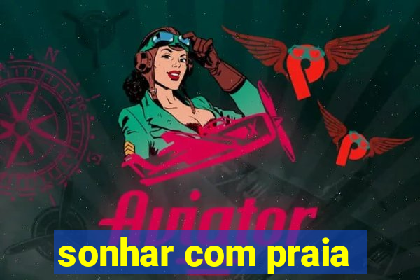 sonhar com praia