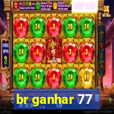 br ganhar 77