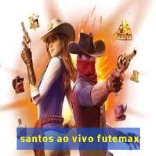 santos ao vivo futemax