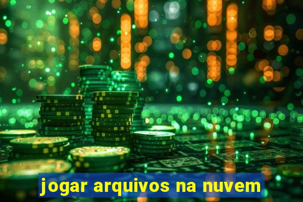 jogar arquivos na nuvem