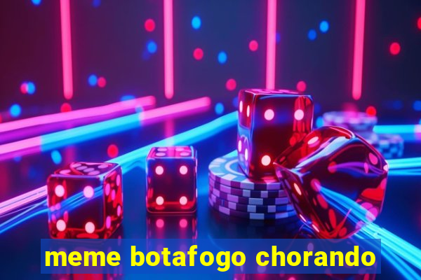 meme botafogo chorando