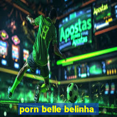 porn belle belinha