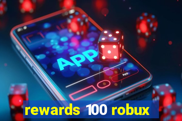 rewards 100 robux