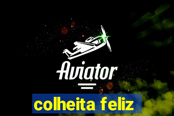 colheita feliz