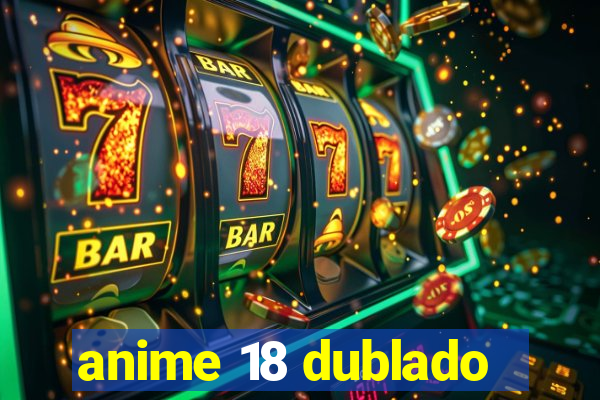 anime 18 dublado