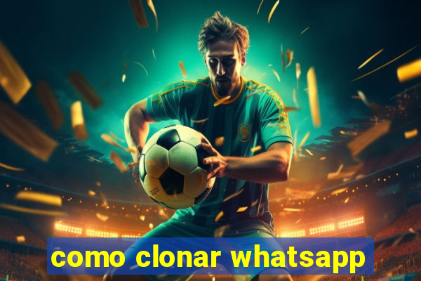 como clonar whatsapp