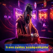 trans santos acompanhante