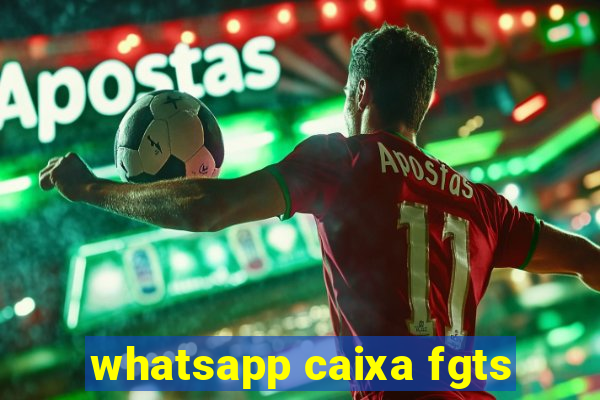 whatsapp caixa fgts