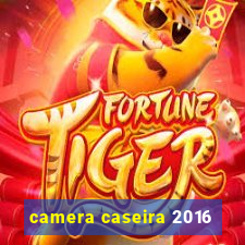 camera caseira 2016