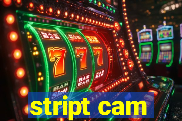 stript cam