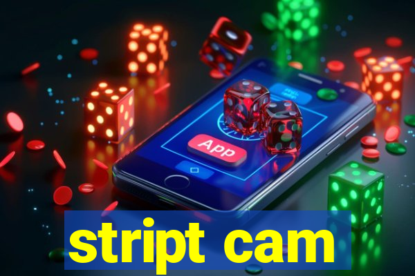 stript cam