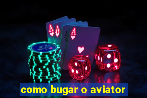 como bugar o aviator