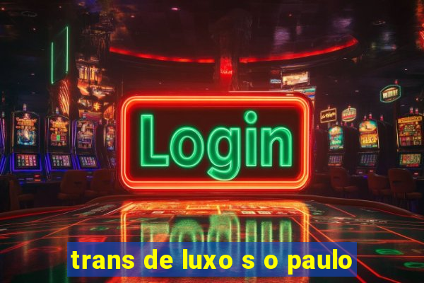 trans de luxo s o paulo