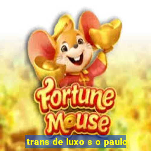 trans de luxo s o paulo