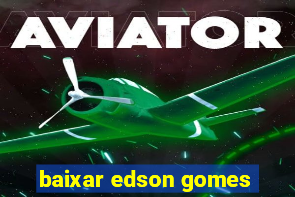 baixar edson gomes