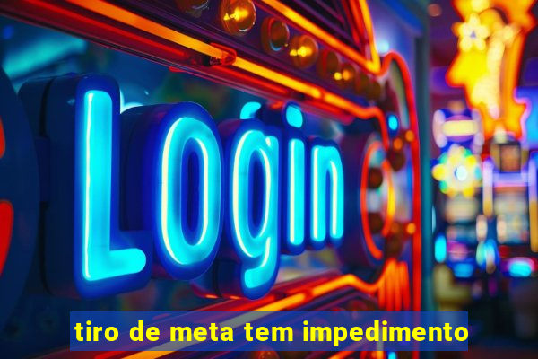 tiro de meta tem impedimento