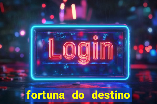 fortuna do destino fortuna do dentinho