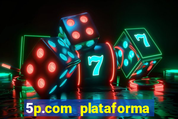 5p.com plataforma de jogos