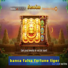 banca falsa fortune tiger