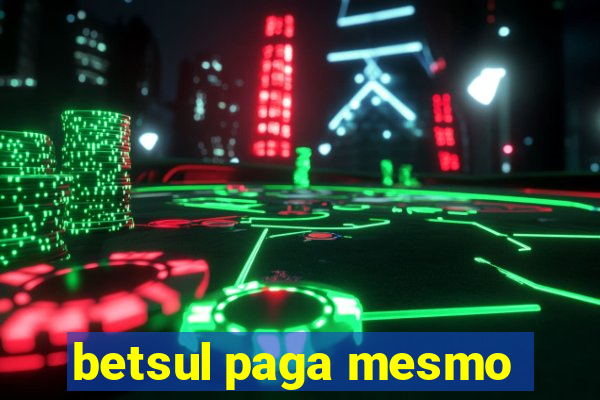 betsul paga mesmo