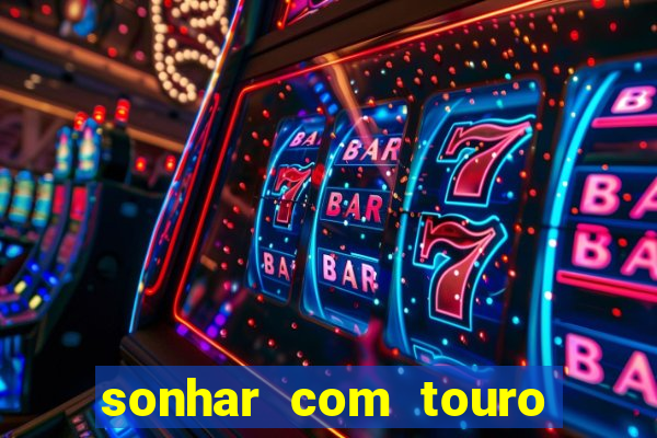 sonhar com touro bravo no mundo espiritual