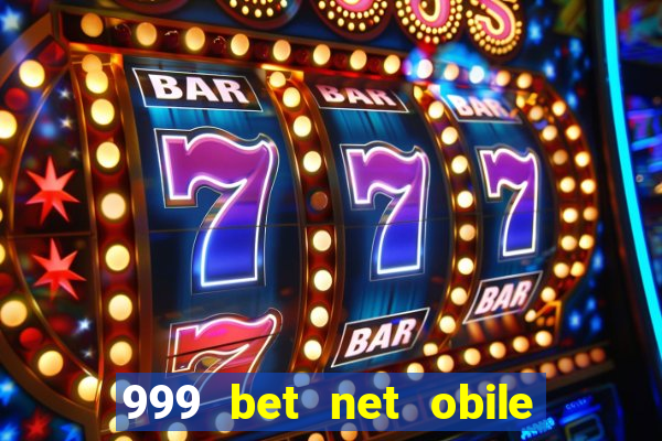 999 bet net obile conferir bilete