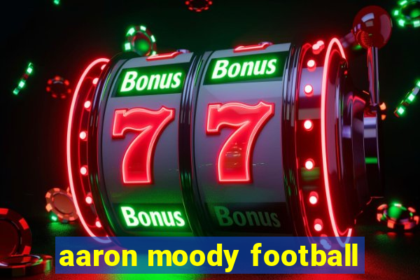 aaron moody football