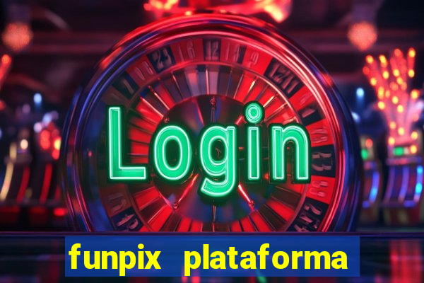 funpix plataforma de jogos