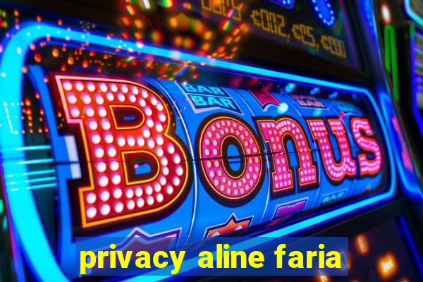 privacy aline faria