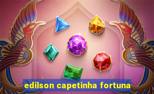 edilson capetinha fortuna