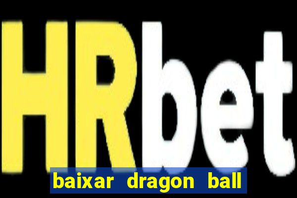 baixar dragon ball super dublado