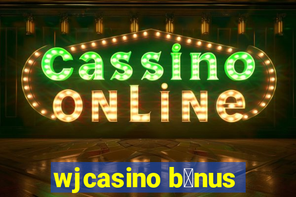 wjcasino b么nus