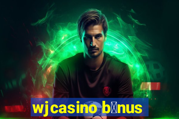 wjcasino b么nus