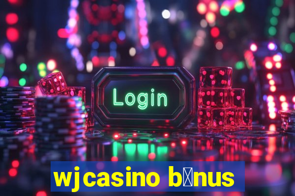 wjcasino b么nus