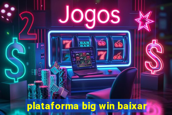 plataforma big win baixar