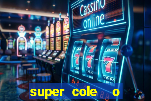 super cole  o 7784 jogos download