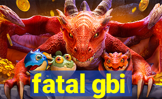 fatal gbi