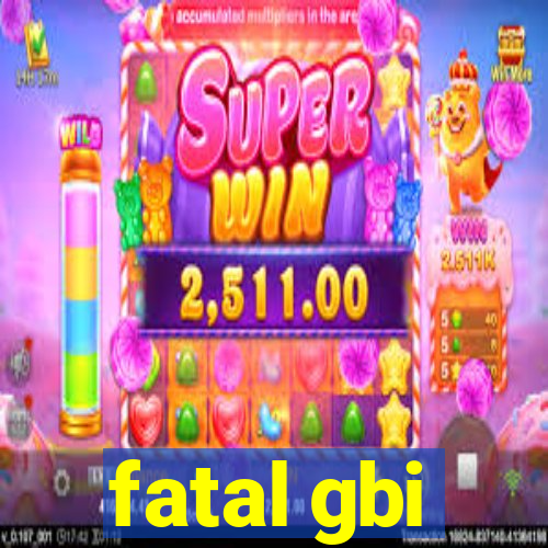 fatal gbi