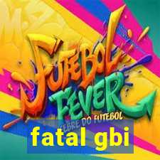 fatal gbi