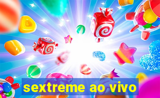 sextreme ao vivo