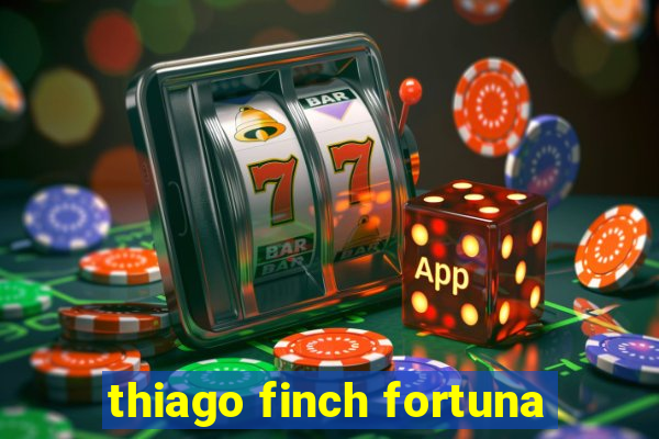 thiago finch fortuna