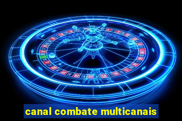 canal combate multicanais