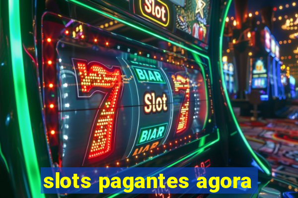 slots pagantes agora