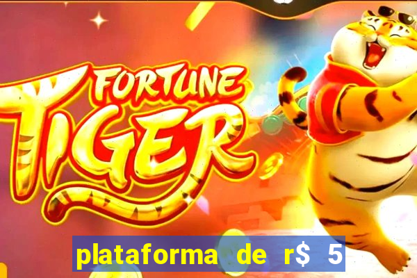 plataforma de r$ 5 jogo do tigrinho