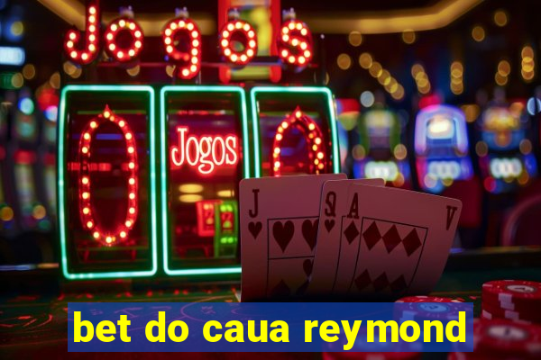 bet do caua reymond