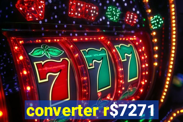 converter r$7271